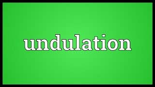 Undulation Meaning [upl. by Clawson]