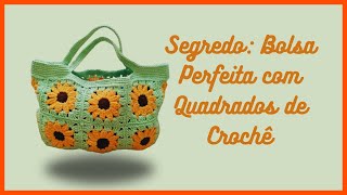 Segredo Bolsa Perfeita com Quadrados de Crochê [upl. by Liliane971]