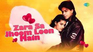 Zara Sa Jhoom Loon Main  Shahrukh Khan  Kajol  Dilwale Dulhania Le Jayenge  Old Hindi Song [upl. by Nnagem975]