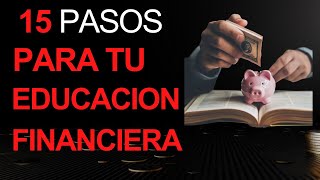 15 PASOS PARA TU EDUCACIÓN FINANCIERA 💰📚 [upl. by Latsirk]