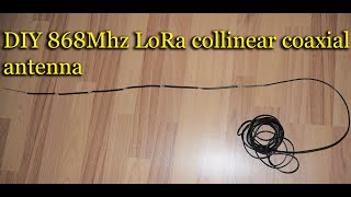 DIY 868Mhz LoRa collinear coaxial antenna 78db part I [upl. by Amelus]