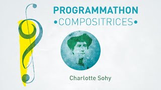 Programmathon  Compositrices  Charlotte Sohy [upl. by Monda]