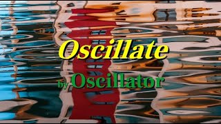 quotOscillatequot by Oscillator [upl. by Milli]