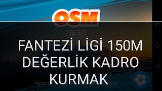 Osm Fantezi Ligi 150M Kadro Kurma [upl. by Annovoj461]