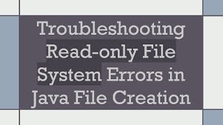 Troubleshooting Readonly File System Errors in Java File Creation [upl. by Somerville17]