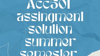 acc501 assignment solution 1 summer semester term [upl. by Illyes]