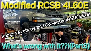 Modified RCSB 4L60E Whats wrong with it Pump Valve body and Torque converter installed Part3 [upl. by Aserat]