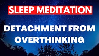 Unlock the Power of Mindful Detachment  Guided Sleep Meditation [upl. by Grossman572]