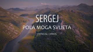 SERGEJ  POLA MOGA SVIJETA  OFFICIAL LYRICS VIDEO [upl. by Ailesor]