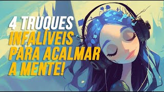 4 TRUQUES INFALÍVEIS PARA ACALMAR A MENTE [upl. by Grail]