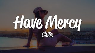 Chlöe  Have Mercy Lyrics [upl. by Eidderf590]