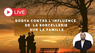 Roqya puissante et influence de la sorcellerie dans les membres de la famille [upl. by Anomer]