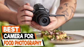 Best Cameras for Food Photography A Comprehensive Guide [upl. by Atires]