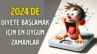 2024 SENESİNDE DİYETE BAŞLAMAK İÇİN EN UYGUN ZAMANLAR [upl. by Ennylhsa51]