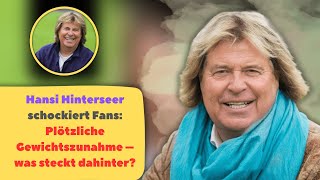 Hansi Hinterseer schockiert Fans Plötzliche Gewichtszunahme – was steckt dahinter [upl. by Salazar]