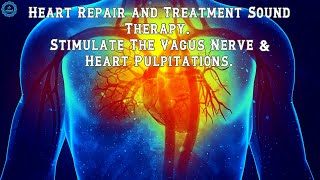 Heart Repair and Treatment Sound Therapy  Vagus Nerve Stimulation Music  Heart Healing Frequency [upl. by Anitnamaid55]