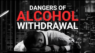 Dangers of Alcohol Withdrawal [upl. by Bussey]