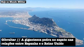 Gibraltar a gigantesca pedra no sapato nas relações entre Espanha e o Reino Unido [upl. by Cowey]