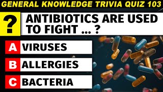 Trivia Knowledge Quiz For Smart People 😎 What Are Antibiotics Used For Episode 103 [upl. by Tichonn618]