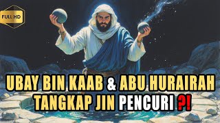 Ubay Bin Kaab dan Abu Hurairah Menangkap dan Mengintrogasi Jin Pencuri [upl. by Aileon]