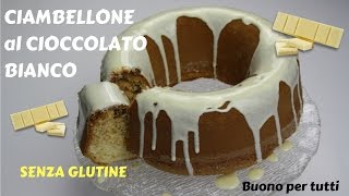 CIAMBELLONE al CIOCCOLATO BIANCO  senza glutine  Buono per tutti [upl. by Aivatahs898]