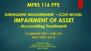 MFRS 116 PPE  IMPAIRMENT OF ASSET  IMPAIRMENT LOSS  ACCOUNTING TREATMENT  FAR270 CT MAY2021 Q1d [upl. by Lraed]