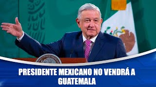 Presidente mexicano no vendrá a Guatemala [upl. by Roseanna383]