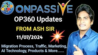 OP360 Updates From ASH MUFAREH Sir About Traffic Marketing Migration amp More ONPASSIVE [upl. by Aicilanna708]