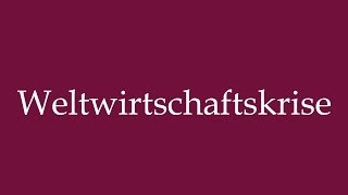 How to Pronounce Weltwirtschaftskrise Great Depression Correctly in German [upl. by Attenev]