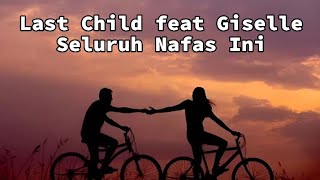 Last Child Ft Giselle  Seluruh Nafas Ini Lirik [upl. by Selden]