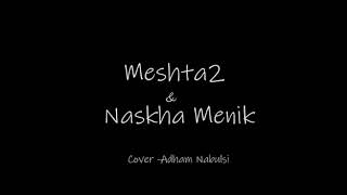 Cover  Meshta2 amp Naskha Mennik Adham Nabulsi [upl. by Ahtelat]