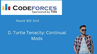 D Turtle Tenacity Continual Mods  Codeforces Round 929 Div 3 [upl. by Ku]