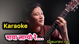 Maya lagyo re  karaoke with lyrics  Gaurav rai [upl. by Rockefeller]