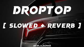 APDHILLONDROPTOPSong  Slowed  Reverb  Bass Boosted Songs AwanXSlowed [upl. by Yxel544]