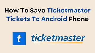 How To Save Ticketmaster Tickets To Android Phone [upl. by Fawna106]