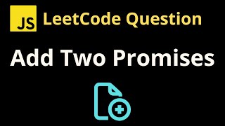 2723 Add Two Promises  Leetcode JavaScript Solution with Explanation [upl. by Verdha407]