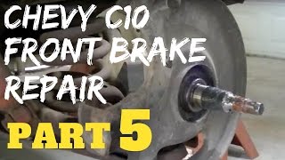 PART 5 CHEVY FRONT BRAKE REPAIR  Chevrolet C10 Trucks [upl. by Niple]