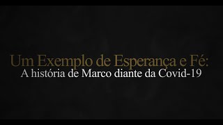 Um Exemplo de Esperança e Fé A História de Marco Diante da COVID19 [upl. by Tabbi]