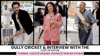 Gully Cricket amp Interview With The Cast Of Nayab  Yumna Zaidi  Usama Khan  Fawad Khan  FUCHSIA [upl. by Pelson977]