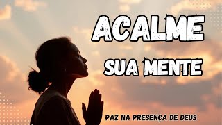 Oração para Acalmar Pensamentos Ansiosos  Encontre Paz na Presença de Deus [upl. by Elyssa683]