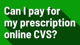 Can I pay for my prescription online CVS [upl. by Adiehsar]