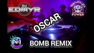 Oscar  Bomb Remix  Dj Edmyr Remix [upl. by Aubreir]