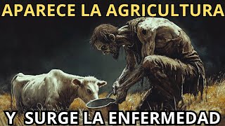 Con la Aparición de la Agricultura surge la ENFERMEDAD  El Origen de las Enfermedades nuevas [upl. by Rodger334]