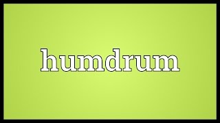 Humdrum Meaning [upl. by Zeugirdor]