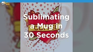 Sublimating a Mug in 30 Seconds [upl. by Ecnerret243]