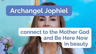 Archangel Jophiel amp Afayendial Connect to the Mother God and Be Here Now in Beauty [upl. by Madigan]