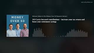 313 Carryforward contributions – increase your tax return and boost your retirement savings [upl. by Adnot8]