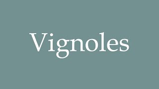 How to Pronounce Vignoles Correctly in French [upl. by Mehcanem]