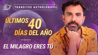 ⏳ ÚLTIMOS 40 DÍAS DEL AÑO El Milagro eres Tú 🌟  Tránsitos Astrológicos [upl. by Ardnoyek]