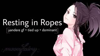 Resting in Ropes  ASMR Yandere Girlfriend RP F4ADeep VoiceDominantTied UpPunishment [upl. by Noelopan]